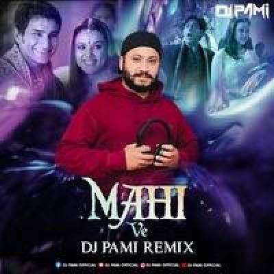 Mahi Ve Remix Mp3 Song - Dj Pami
